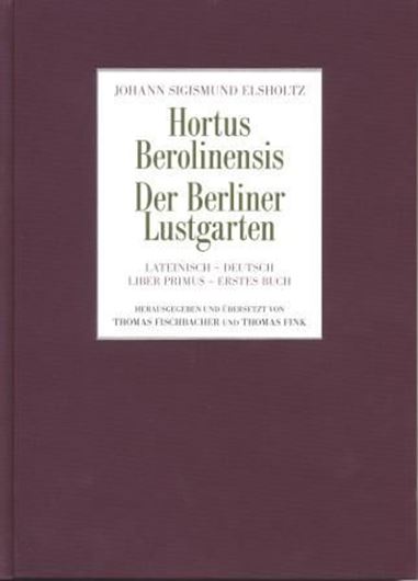  Hortus Berolinensis. Der Berliner Lustgarten. Liber Primus/ Erstes Buch. Herausgegeben und übersetzt von Thomas Fischbacher und Thomas Fink. 2010. Illus. 218 S. gr8vo. Hardcover. 