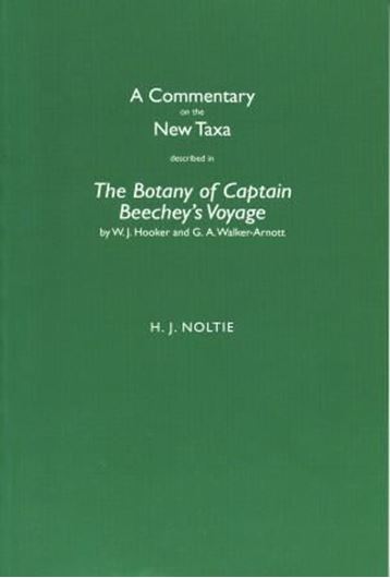  A commentary on the new taxa described in The Botany of Captain Beechey's voyage by W. J. Hooker and G. A. Walker - Arnott. 2010. XI, 232 p. gr8vo.