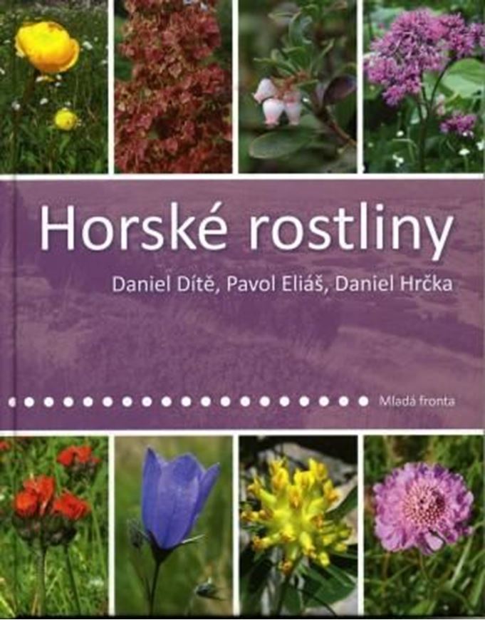  Horské rostliny. 2010. Many col.photographs. 287 p. gr8vo. Hardcover. - Czech, with Latin nomenclature and Latin species index.