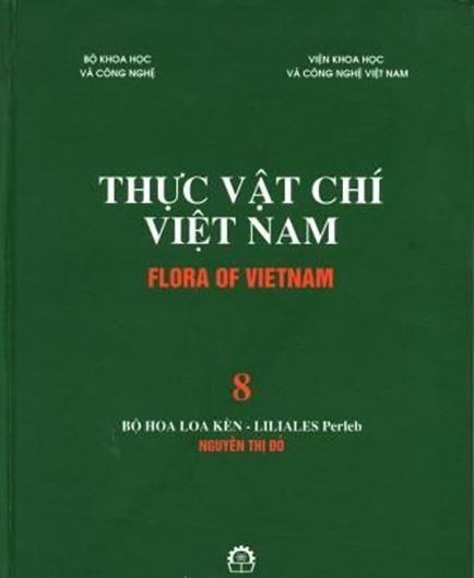  Volume 08: Bo Hoa Loa Ken - Liliales Perleb., by Nguyen Thi Do. 2007. 248 figs. (=line drawings). 511 p. gr8vo. Hardcover. - Vietnamese, with Latin nomenclature and Latin species index.