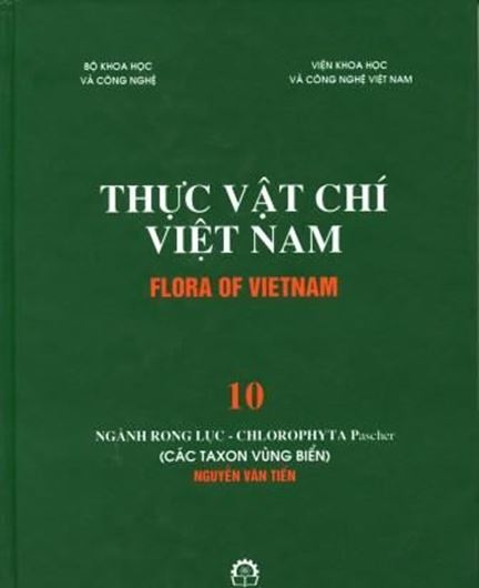 Volume 10: Nganh Rong Luc - Chlorophyta Pascher (Cac Taxon Vung Bien), by Nguyen Van Tien. 2007. 48 col. plates. 162 figs. (=line drawings). 279 p. gr8vo. Hardcover. - In Vietnamese, with Latin nomenclature and Latin species index.