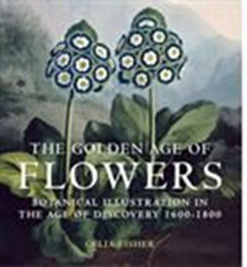  The Golden Age of Flowers. Botanical Illustration in the Age of Discovery 1600 - 1800. Publ. 2011. 100 col. figs. 144 p. gr8vo. Hardcover.
