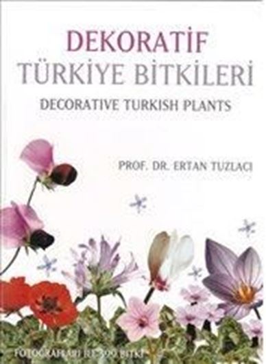  Dekoratif Türkiye Bitkileri (Decorative Turkish Plants). 2007. Many col. photogr. 560 p. gr8vo. Hardcover. - In Turkish, with Latin nomenclature and Latin species index.