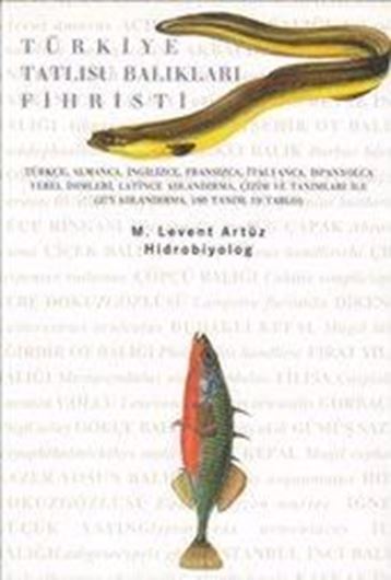  Türkiye Tatlisu Baliklari Fihristi (Index of Freshwater Fish in Turkey). 2005. illus. tabs. 130 p. gr8vo. Paper bd.- In Turkish.