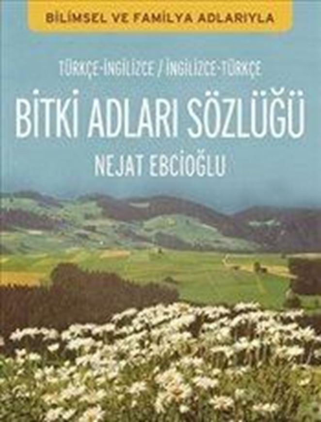  Bitki Adlari Sözlügü. Türkce-Ingilizce/Ingilizce (Dictionary of Plant Names. Turkish-English/English-Turkish). 2010. 264 p. gr8vo. Paper bd.- Bilingual, in Turkish and English. 