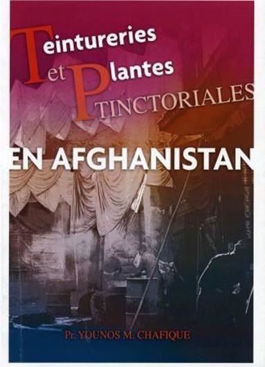  Teinturerie et Plantes Tinctoriales en Afghanistan. 2010. illus. 169 p. gr8vo. Paper bd.
