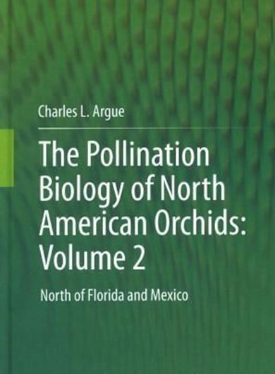 The Pollination Biology of North American Orchids. Vol. 2: North of Florida and Mexico. 2011. illus. IX, 202 p. gr8vo. Hardcover.