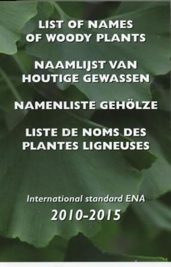 List of Names of Woody Plants. International Standard ENA. 8th rev. ed. 2010. 934 p. 8vo. Paper bd. - In English, Dutch, German and French.