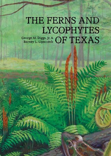 Ferns and Lycophytes of Texas. 2014. illus.(col.). XI, 380 p. gr8vo. Flexible cover.