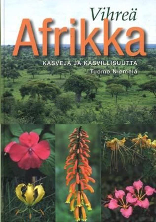  Vihreä Afrikka. Kasveja ja kasvillisuutta (Green Africa- plants and vegetation). 2011. (Norrlinia,23). Many col. photogr. 320 p. Hardcover. - Finnish, with Engl. abstract and Latin species index. 