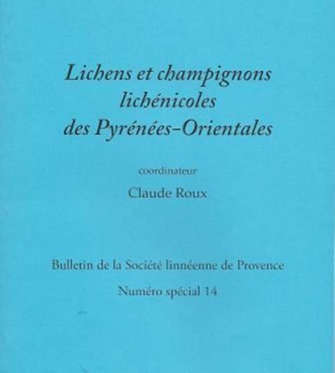 Lichens et champignons lichenicoles des Pyrenees-Orientales. 2011. (Bulletin de la Societe linneenne de Provence, no. speciale 14). illus. photogr. 227 p. gr8vo. Paper bd.