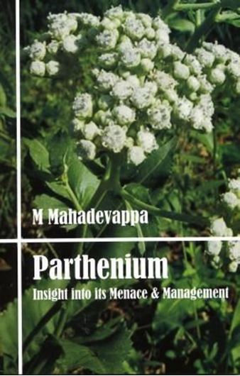  Parthenium. Insight into its Menace and Management. 2009. 3 col. pls. XX, 178 p. gr8vo. Paper bd.