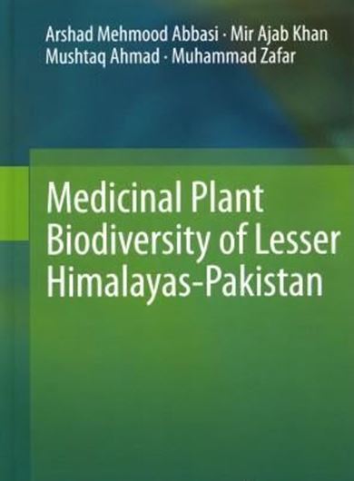  Medicinal Plant Biodiversity of Lesser Himalayas-Pakistan. 2011. 114 col. illus. XIII, 220 p. gr8vo. Hardcover.