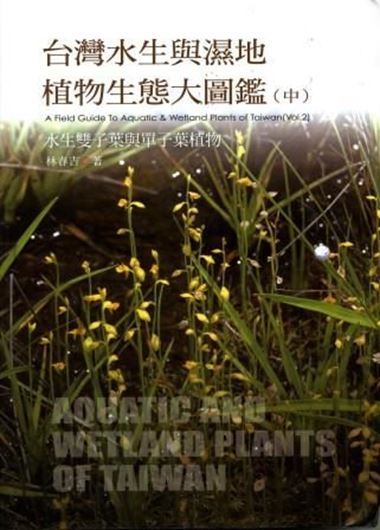  A field guide to aquatic and wetland plants of Taiwan. Vol. 2. 2009. Many col. photogr. 319 p. gr8vo. Plastic cover. - In Chinese, with Latin nomenclature and Latin species index. 