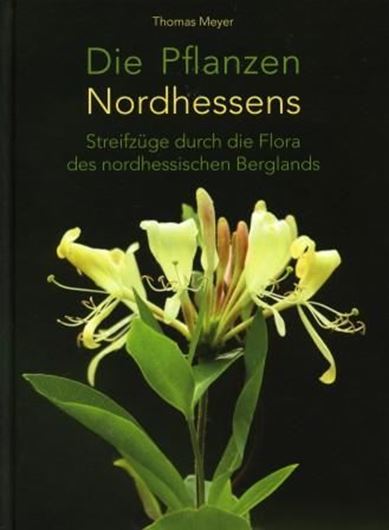  Die Pflanzen Nordhessens. Streifzüge durch die Flora des nordhessischen Berglandes. 2011. zahlr. Farbphotogr. 240 S. gr8vo. Hardcover.
