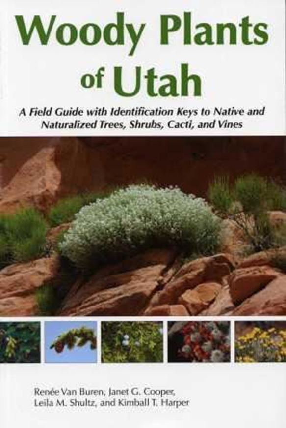  Woody Plants of Utah. A Field Guide with Identification Keys to Native and Naturalized Trees, Shrubs, Cacti and Vines. 2011. col. photogr. 504 p. gr8vo. Paper bd. 