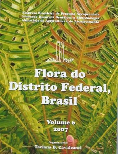  Flora do Distrito Federal, Brasil. Vol. 6. 2007. illus.(line drawings & dot maps). 188 p. gr8vo. Paper bd. - In Portuguese, with Latin nomenclature and Latin species index. 
