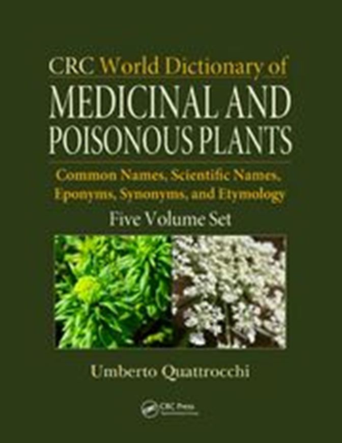  CRC World Dictionary of Medicinal and Poisonous Plants: Common Names, Scientific Names, Eponyms, Synonyms and Etymology. 5 volumes. 2012. 4841 p. gr8vo. Hardcover.