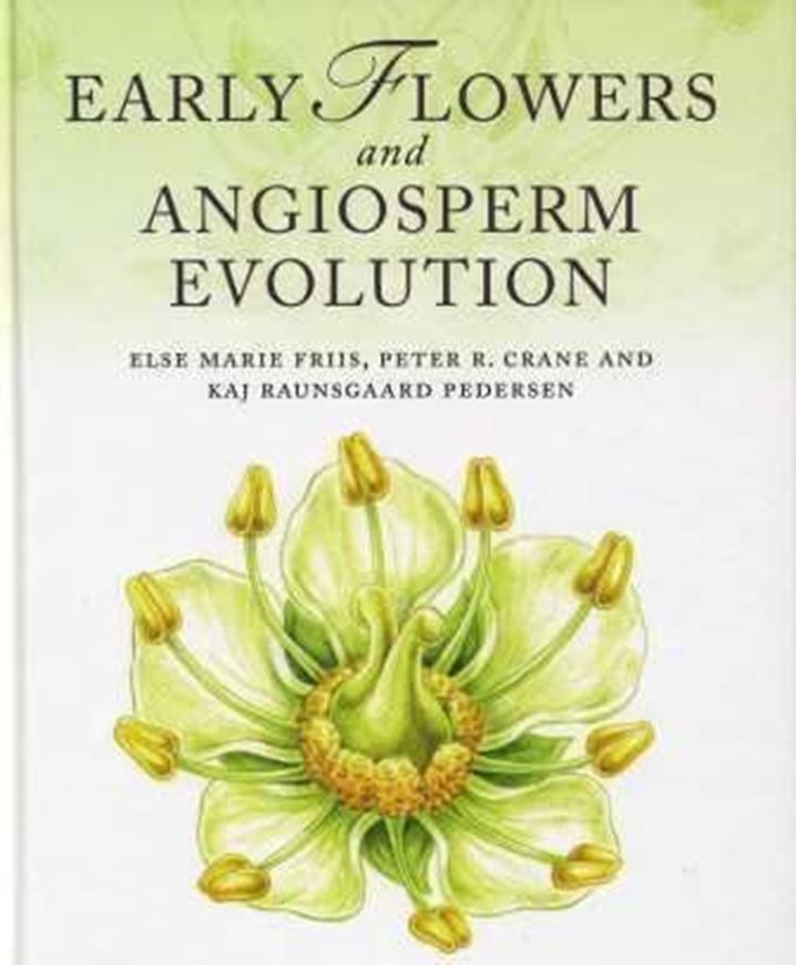 Early Flowers and Angiosperm Evolution. 2011. 237 illus. 90 col. illus. X, 585 p. gr8vo. Hardcover.
