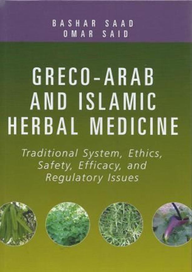 Greco-Arab and Islamic Herbal Medicine. Traditional System, Ehtics, Safety, Efficacy and Regulatory Issues. 2011. 16 col. pls. XI, 533 p. gr8vo. Hardcover.