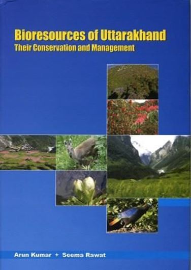  Bioresources of Uttarakhand. Their Conservation and Management. 2011. 11 col. maps. XIV, 791 p. gr8vo. Hardcover.
