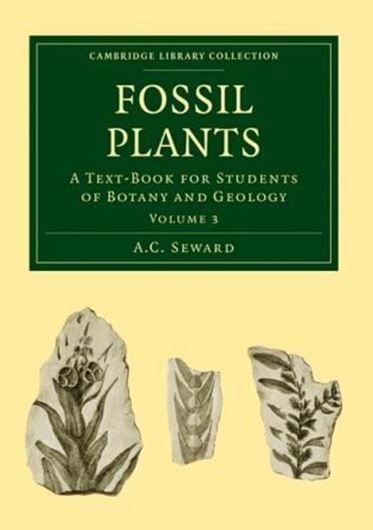  Fossil Plants. A text Book for Students of Botany and Geology. Volume 3. 1917. (Reprint 2011). (Cambridge Library Collection, Earth Science). 254 illus. 682 p. gr8vo. Paper bd.