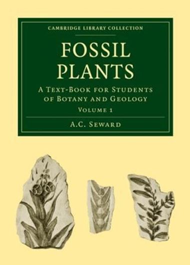  Fossil Plants. A text Book for Students of Botany and Geology. Volume 1. 1898. (Reprint 2011). (Cambridge Library Collection, Earth Science). 112 illus. 478 p. gr8vo. Paper bd.