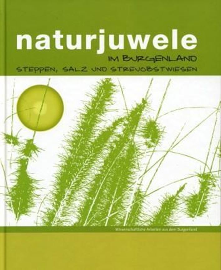 Naturjuwele im Burgenland. Steppen, Salz und Streuobstwiesen. 2010. (Wiss. Arbeiten aus dem Burgenland, Bd. 133). Photogr. Illus. 163 S. gr8vo. Hardcover.