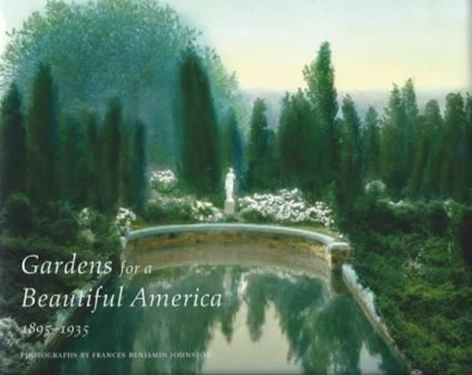  Gardens for a Beautiful America, 1895-1935. Photographs by Frances Benjamin Johnston. 2012. 250 col. photogr. figs. 377 p. 4to. Hardcover.