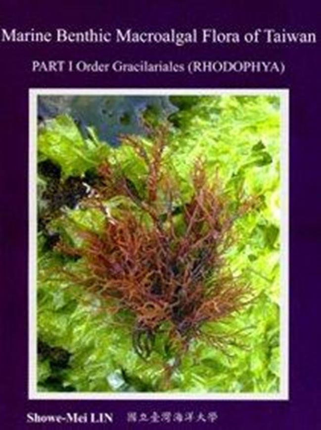Marine Benthic Macroalgal Flora of Taiwan. Part I: Order Gracialariales (Rhodophyta). 2009. 13 col. plates. 3 maps. illus.(=col.). 50 p. gr8vo. Paper bd.