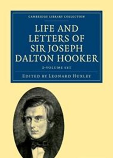 Life and Letters of Sir Joseph Dalton Hooker O.M., G.S.C.I. 2 vols. 1918. (PoD-Reprint 2011). (Cambridge Library Collection, Life Sciences). map. illus. xx p. gr8vo. Paper bd.