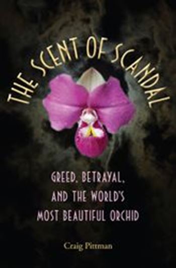  The Scent of Scandal. Greed, Betryal, and the World's Most Beautiful Orchid. 2012. XIV, 299 p. gr8vo. HGardcover.