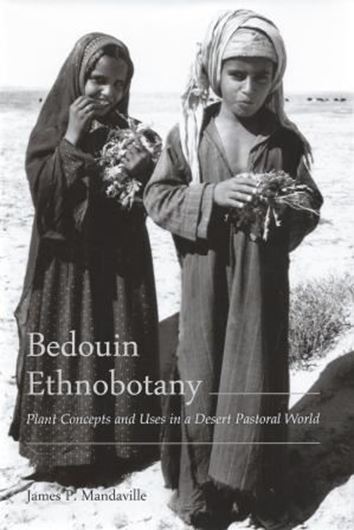 Bedouin Ethnobotany. Plant Concepts and Uses in a Desert Pastoral World. 2012. 5 tabs. 13 b/w photogr. 2 maps. 397 p. gr8vo. Hardcover.