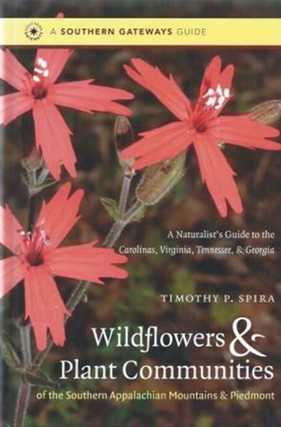  Wild Flowers and Plant Communities of the Southern Appalachian Montains and Piedmont. A naturalist's guide to the Carolinas, Virgiania, Tennessee and Georgia. 2011. ( A Southern Gateways Guide). Many col. photogr. 521 p. gr8vo. Hardcover. 