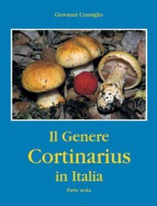  Il Genere Cortinarius in Italia. Volume 6. 2012. 100 col. photogr. 50 SEM- micrographs. approx. 200 p. gr8vo. Ringbinder. - In Italian.