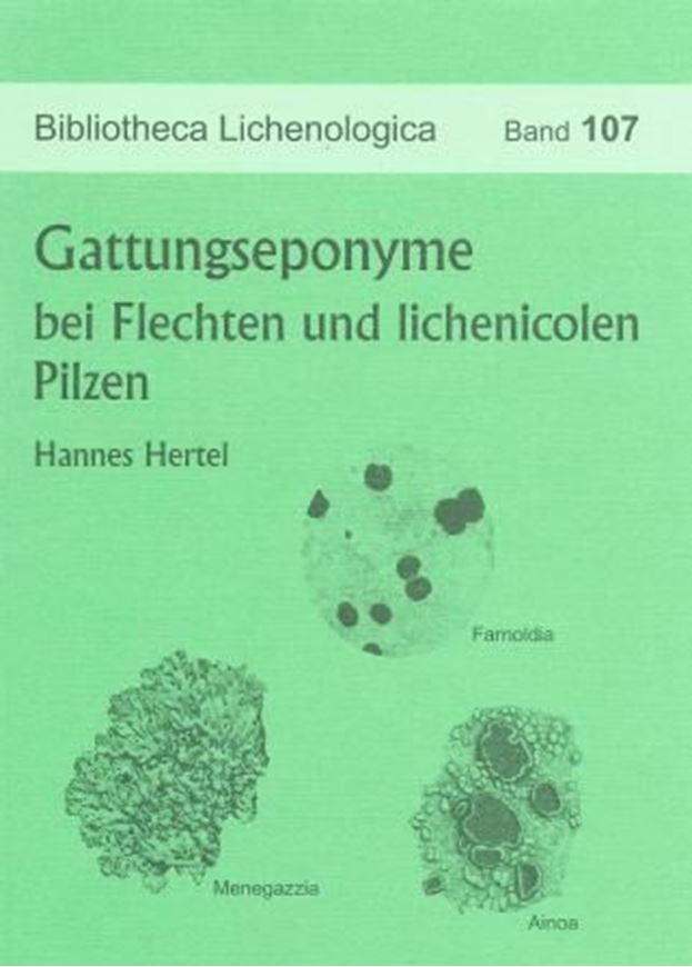  Volume 107: Hertel, Hans: Gattungseponyme bei Flechten und lichenicolen Pilzen. 2012. 3 Tab. 5 Tafeln. 157 S. gr8vo. Broschiert.