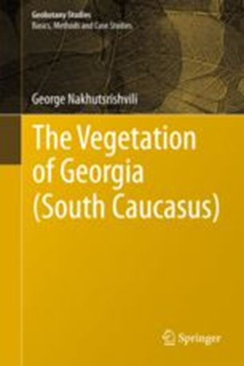 The Vegetation of Georgia (South Caucasus). 2012. (Geobotany Studies. Basics, Methods and Case Studies). col. figs. illus. XV, 235 p. gr8vo. Hardcover.