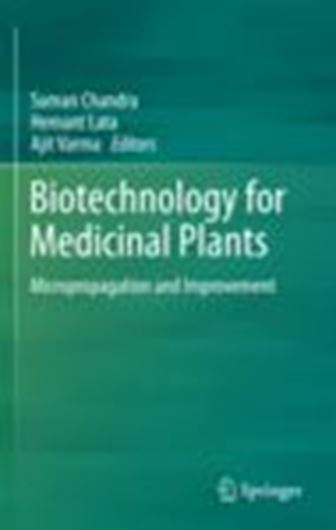  Biotechnology for Medicinal Plants. Micropropagation and Improvement. 2013. 39 (14 col.) figs. XVI, 464 p. gr8vo. Hardcover.