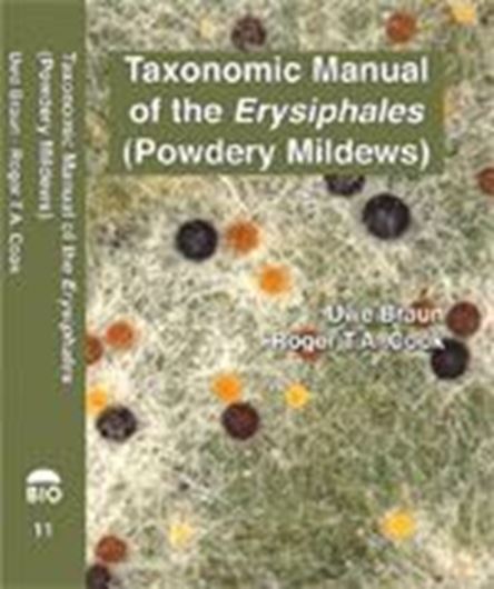 Taxonomic manual of the Erysiphales (Powdery Mildews). 2012. (CBS Biodiversity Series, 11). illus 707 p. Hardcover.