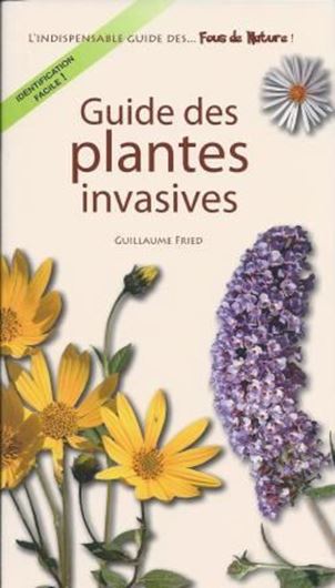 Guide des plantes invasives. 2012. (Fous de nature). Many col. photographs. 272 p. gr8vo. Paper bd.