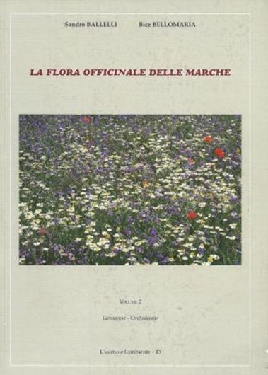  La flora officinale delle Marche. 2. Lamiaceae - Orchidaceae. 2005. (L'uomo e l'ambiente, 43). illus. 488 p. gr8vo. Paper bd.