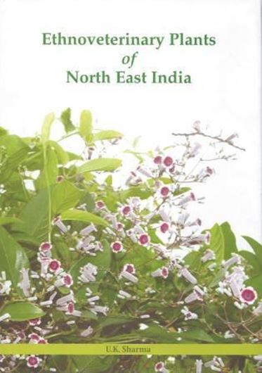  Ethnoveterinary Plants of North East India. 2012. 64 col. photographs. XIII, 144 p. gr8vo. Hardcover.