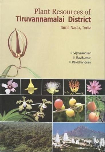  Plant Resources of Tiruvannamalai District, Tamil Nadu, India. 2012. 48 col. pls. XIV, 755 p. gr8vo. Hardcover.