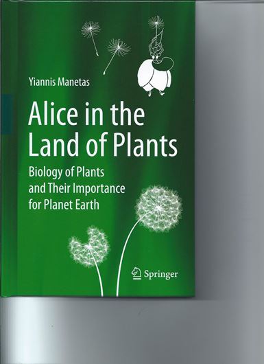  Alice in the Land of Plants. Biology of Plants and Their Importance for Planet Earth. 2012. illus. XIV, 272 p. gr8vo. Hardcover.