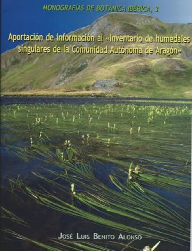  Aportacion de informacion al 'Inventario de humedales singulares de la Comunidad Autonoma de Aragón'. 2009. (Monografias de Botanica Iberica, 3). illus. 38 p. 4to. Paper bd. 