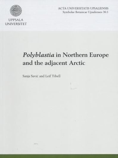  Polyblastia in Northern  Europe and the Adjacent Arctic. 2012. (Symbolae Botanicae Upsalienses,36:1). illus. 69 p. gr8vo. Paper bd.