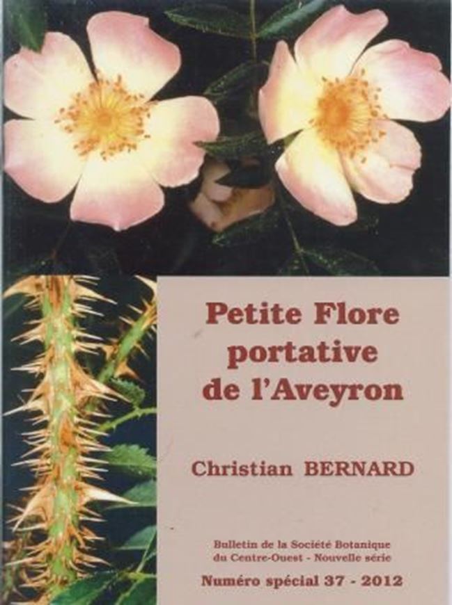 Petite Flore portative de l'Aveyron. 2012. (Bulletin de la Societe Botanique du Centre-Ouest, N.S. Numero special 37). col. photogr. 546 p. gr8vo. Paper bd.