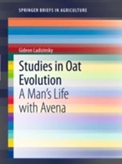  Studies in Oat Evolution. A Man's Life with Avena. 2012. (Briefs in Agriculture). illus. col. illus. X, 80 p. gr8vo. Paper bd.