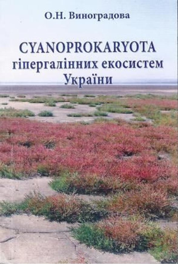  Cyanoprokaryota in hyperhaline environments in Ukraine. 2012. 8 col. pls. some tabs. 200 p. gr8vo. Paper bd.- In Ukrainian, with Latin nomenclature, Latin species index, and English summary.