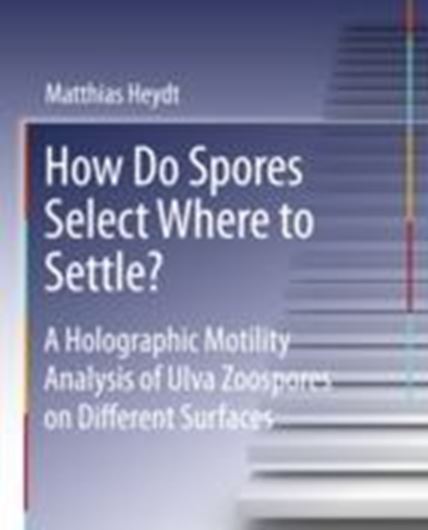  How do spores select where to settle? A holographic motility analysis of Ulva zoospores on different surfaces 2011. illus. figs. XVIII, 178 p. gr8vo. Paper bd.